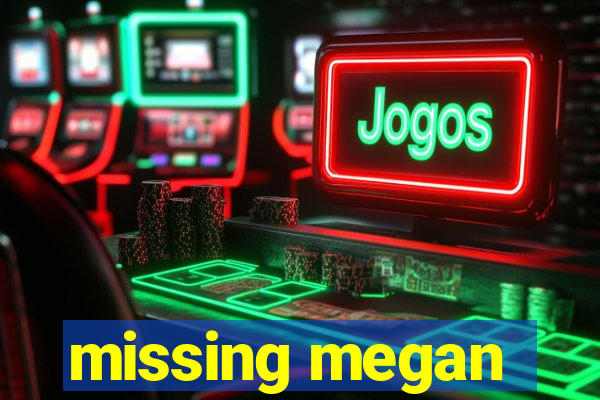 missing megan